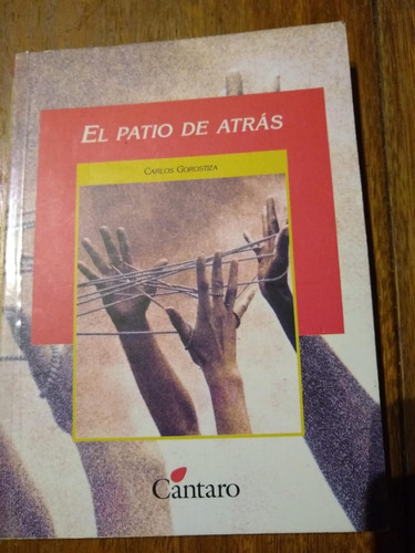 El Patio De Atrás - Carlos Gorostiza - Editorial Cántaro