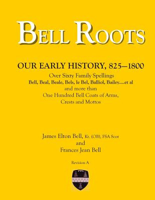 Libro Bell Roots: Our Early History, 825-1800 - Bell, Fra...