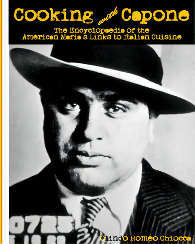 Cooking With Capone: The Encyclopaedia Of The American Mafia's Links To Italian Cuisine, De Chiocca, Olindo Romeo. Editorial Createspace, Tapa Blanda En Inglés