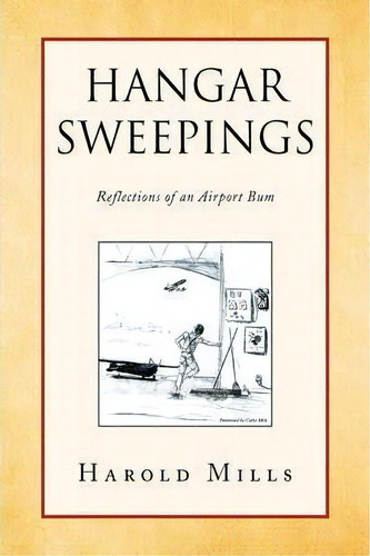 Hangar Sweepings, De Harold Mills. Editorial Xlibris Corporation, Tapa Blanda En Inglés