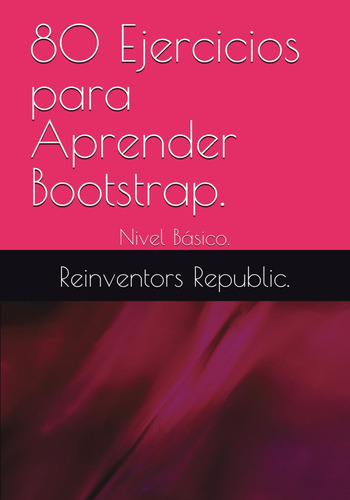 80 Ejercicios Para Aprender Bootstrap.: Nivel Básico. 51xpr