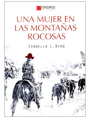 Una Mujer En Las Montañas Rocosas -clasicos En El Presente-, De Isabella L Bird. Editorial Erasmus Ediciones, Tapa Blanda En Español, 2014