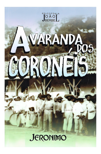 A Varanda Dos Coronéis: Não Aplica, De Médium: João Berbel / Ditado Por: Jerônimo. Não Aplica, Vol. Não Aplica. Editorial Farol Das Tres Colinas, Tapa Mole, Edición Não Aplica En Português, 2018