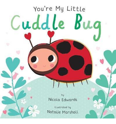 You're My Little Cuddle Bug - Nicola Edwards