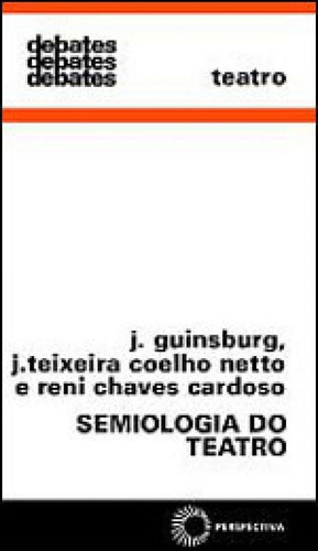 Semiologia Do Teatro - Vol. 138, De Coelho Netto, J. Teixeira. Editora Perspectiva, Capa Mole, Edição 2ª Edição - 2006 Em Português