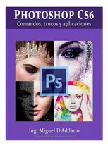 Comprar Libro: Photoshop Cs6: Comandos, Trucos Y Aplicaciones