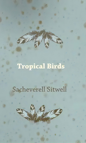 Tropical Birds, De Sacheverell Sitwell. Editorial Read Books, Tapa Dura En Inglés