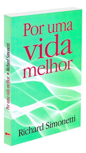 Por Uma Vida Melhor: Não Aplica, De : Richard Simonetti. Série Não Aplica, Vol. Não Aplica. Editora Ceac, Capa Mole, Edição Não Aplica Em Português, 2010