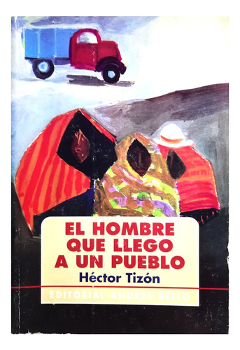 El Hombre Que Llegó A Un Pueblo - Héctor Tizón ( Novela )