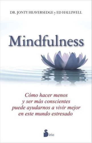 Mindfulness. Cómo Hacer Menos Y Ser Más Conscientes Puede 