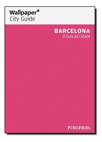 Barcelona: O Guia da Cidade, de Wallpaper. Editora Publifolha, capa mole em português