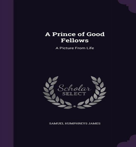 A Prince Of Good Fellows, De Samuel Humphreys James. Editorial Palala Press, Tapa Dura En Inglés
