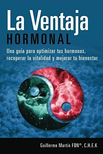 La Ventaja Hormonal: Una Guia Para Optimizar Tus Hormonas,, De Guillermo Martin. Editorial Independently Published, Tapa Blanda En Español, 2016