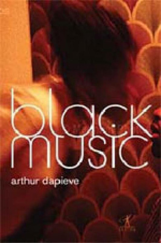 Black Music, De Dapieve, Arthur. Editora Objetiva, Capa Mole, Edição 1ª Edição - 2008 Em Português