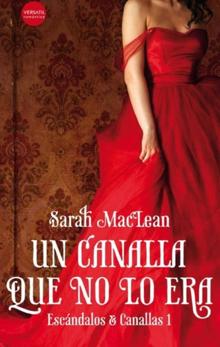 Un Canalla Que No Lo Era - Escándalos Y Canallas: No, de Sarah Maclean. Editorial Versátil, tapa blanda en español, 1