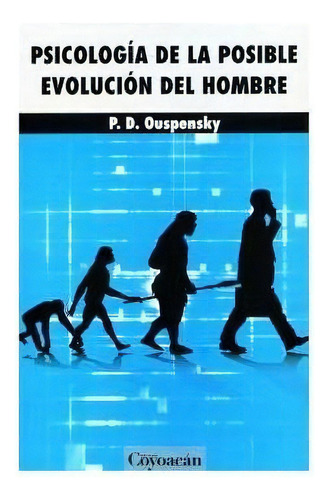 Psicología De La Posible Evolución Del Hombre, de P. D. Ouspensky. Editorial Ediciones Coyoacan, tapa pasta blanda, edición 1 en español, 2012