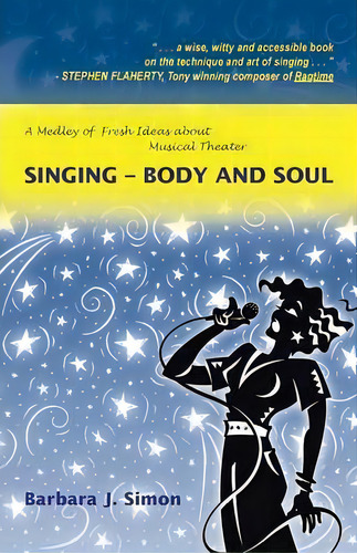 Singing - Body And Soul : A Medley Of Fresh Ideas About Musical Theater, De Barbara J Simon. Editorial Iuniverse, Tapa Blanda En Inglés