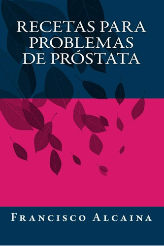 Libro:recetas Para Problemas De Próstata (spanish Edition)