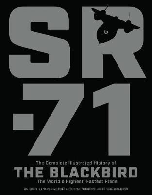 Sr-71 : The Complete Illustrated History Of The Blackbird, T