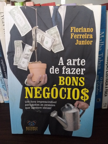 A Arte De Fazer Bons Negócios .Floriano Ferreira Junior 