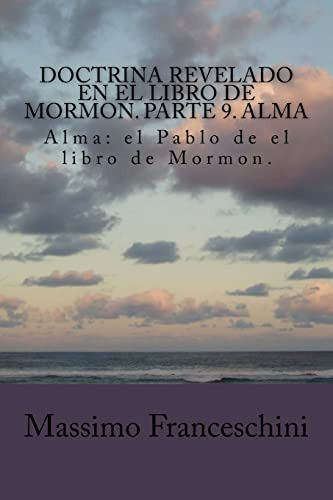 Doctrina Revelado En El Libro De Mormon Parte 9 Alma: Alma: