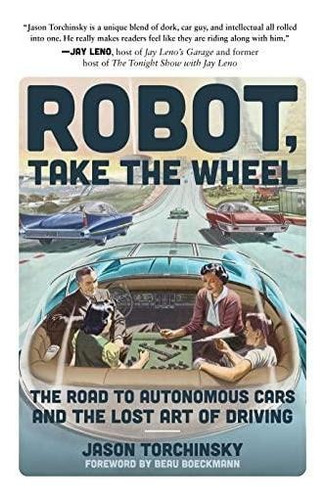 Robot, Take The Wheel: The Road To Autonomous Cars And The L