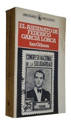 El Asesinato De Federico Garcia Lorca. Ian Gibson. Brug&-.