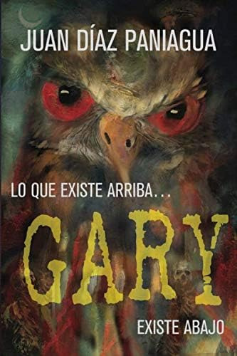Libro: Gary: Lo Que Existe Arriba... Existe Abajo (spanish E