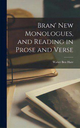 Bran' New Monologues, And Reading In Prose And Verse, De Hare, Walter Ben B. 1880. Editorial Legare Street Pr, Tapa Dura En Inglés