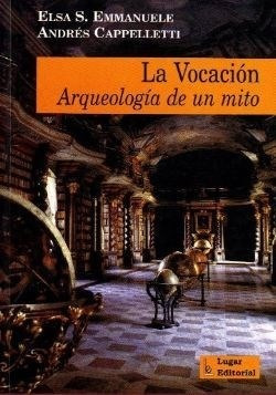 Libro La Vocacion  Arqueologia De Un Mito De Elsa S. Emmanue