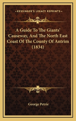 Libro A Guide To The Giants' Causeway, And The North East...