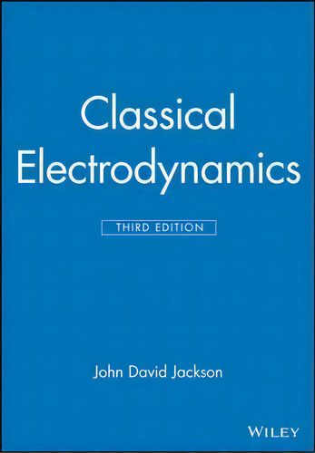 Classical Electrodynamics, De John David Jackson. Editorial John Wiley & Sons Inc En Inglés