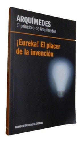 ¡eureka! El Placer De La Invención. Principio De Arqu&-.