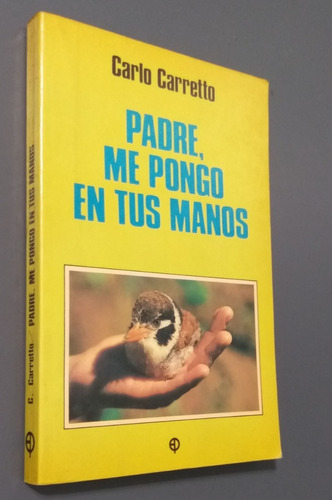 Padre Me Pongo En Tus Manos Carlo Carretto Edic Paulinas