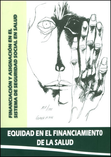 Equidad En El Financiamiento De La Salud. Financiación Y A, De Félix León Martínez, Andrea Paola García. Serie 9589977521, Vol. 1. Editorial Fedesalud, Tapa Blanda, Edición 2012 En Español, 2012