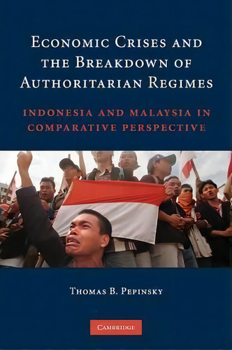 Economic Crises And The Breakdown Of Authoritarian Regimes, De Thomas B. Pepinsky. Editorial Cambridge University Press, Tapa Blanda En Inglés