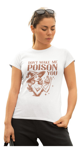 Playera Estampada Halloween Don`t Make Me Poison You Witch