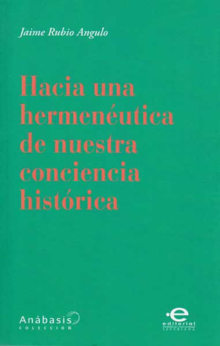 Hacia Una Hermeneutica De Nuestra Conciencia Historica, De Jaime Rubio Angulo. Editorial U. Javeriana, Tapa Blanda, Edición 2015 En Español