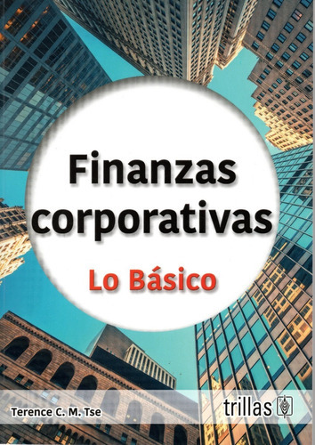 Finanzas Corporativas, De Tse, Terence C. M.., Vol. 1. Editorial Trillas, Tapa Blanda En Español, 2023