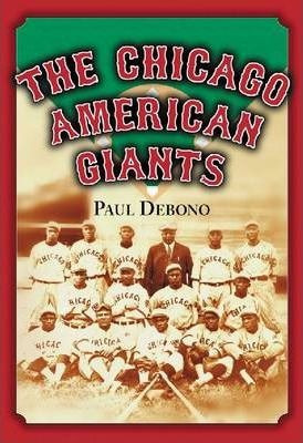 The Chicago American Giants - Paul Debono (paperback)