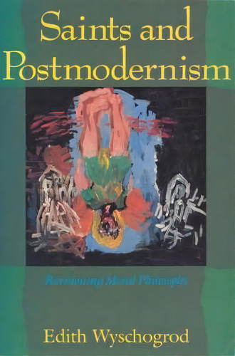 Saints And Postmodernism, De Edith Wyschogrod. Editorial University Chicago Press, Tapa Blanda En Inglés
