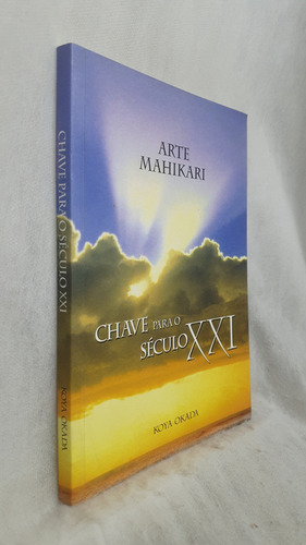 Livro Arte Mahikari - Chave Para O Século Xxi - Koya Okada - Editora Sukyo Mahikari (Usado)