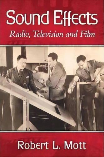 Sound Effects : Radio, Television And Film, De Robert L. Mott. Editorial Mcfarland & Co  Inc, Tapa Blanda En Inglés