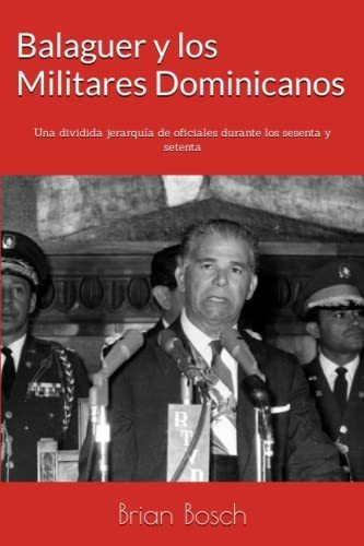 Libro : Balaguer Y Los Militares Dominicanos Una Dividida..