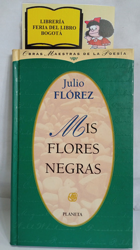 Mis Flores Negras - Julio Flores - 1999 - Planeta - Poesía