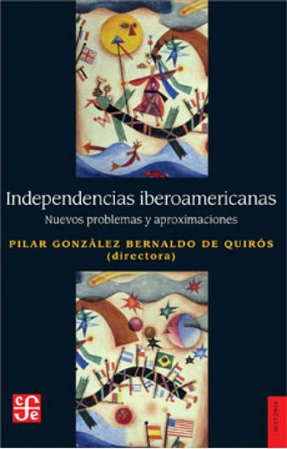 Independencias Iberoamericanas. Nuevos - Gonzalez Bernaldo D