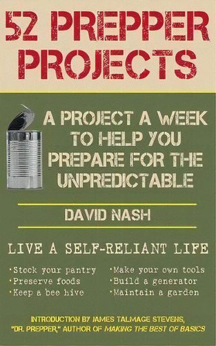 52 Prepper Projects : A Project A Week To Help You Prepare For The Unpredictable, De David Nash. Editorial Skyhorse Publishing, Tapa Blanda En Inglés