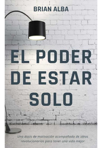 El Poder De Estar Solo Tapa Blanda- Brian Alba