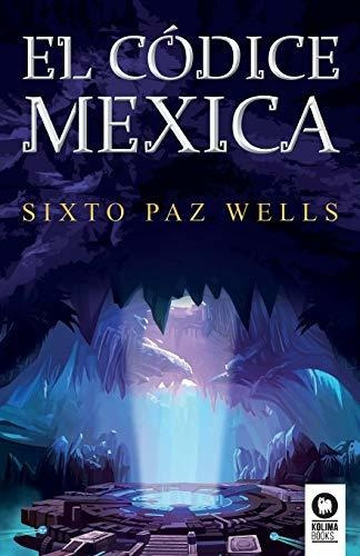 El Códice Mexica : Sixto Paz Wells 