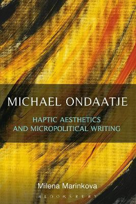 Libro Michael Ondaatje: Haptic Aesthetics And Micropoliti...